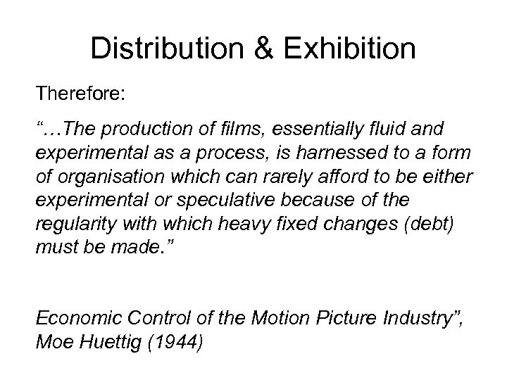 Distribution & Exhibition Therefore: “…The production of films, essentially fluid and experimental as a