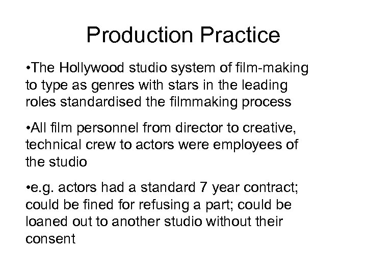 Production Practice • The Hollywood studio system of film-making to type as genres with