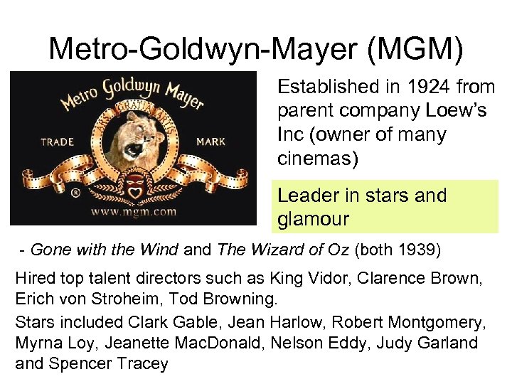 Metro-Goldwyn-Mayer (MGM) Established in 1924 from parent company Loew’s Inc (owner of many cinemas)