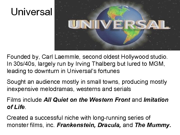 Universal Founded by, Carl Laemmle, second oldest Hollywood studio. In 30 s/40 s, largely