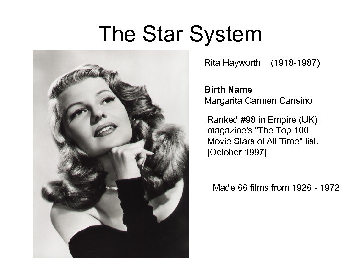 The Star System Rita Hayworth (1918 -1987) Birth Name Margarita Carmen Cansino Ranked #98