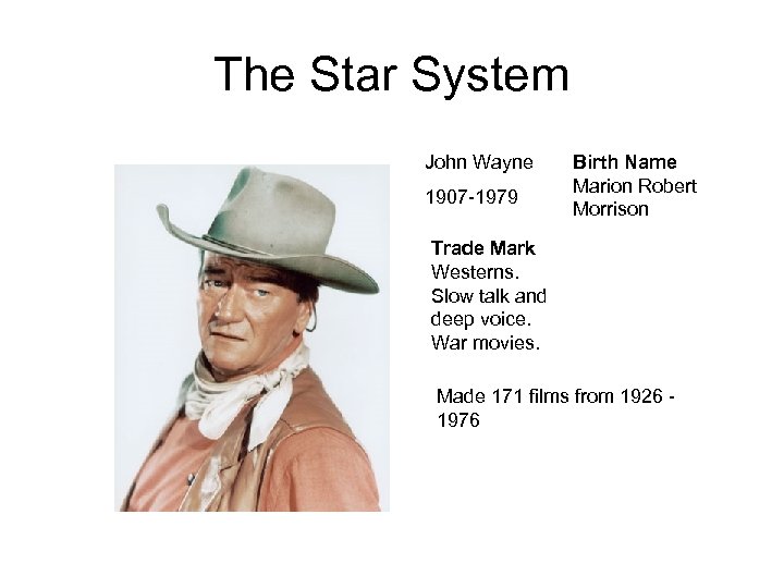 The Star System John Wayne 1907 -1979 Birth Name Marion Robert Morrison Trade Mark