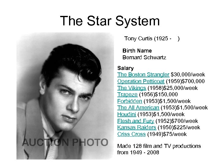 The Star System Tony Curtis (1925 - ) Birth Name Bernard Schwartz Salary The