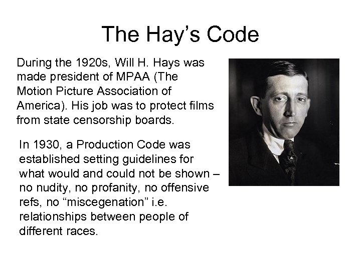 The Hay’s Code During the 1920 s, Will H. Hays was made president of