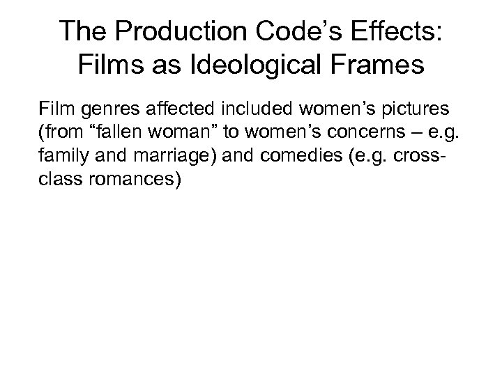 The Production Code’s Effects: Films as Ideological Frames Film genres affected included women’s pictures