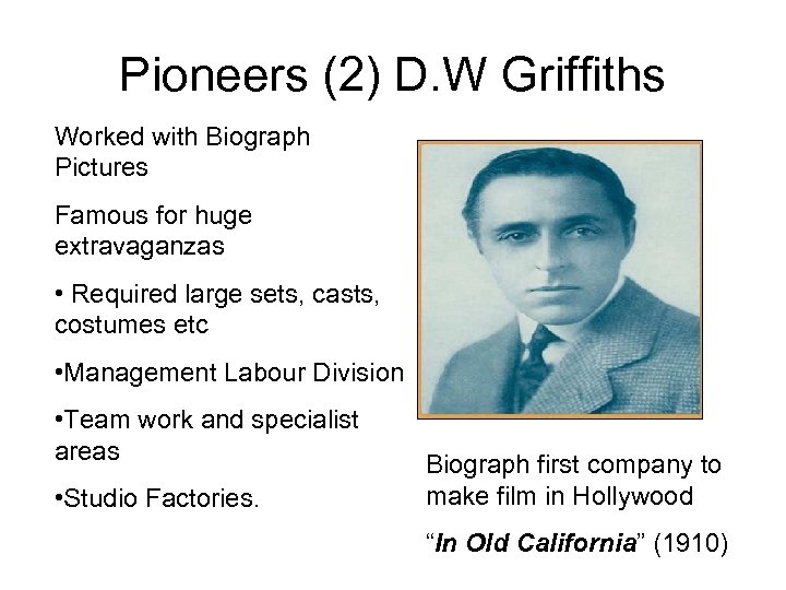 Pioneers (2) D. W Griffiths Worked with Biograph Pictures Famous for huge extravaganzas •