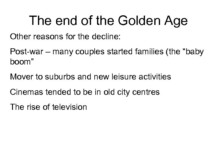 The end of the Golden Age Other reasons for the decline: Post-war – many