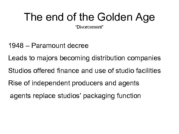 The end of the Golden Age “Divorcement” 1948 – Paramount decree Leads to majors