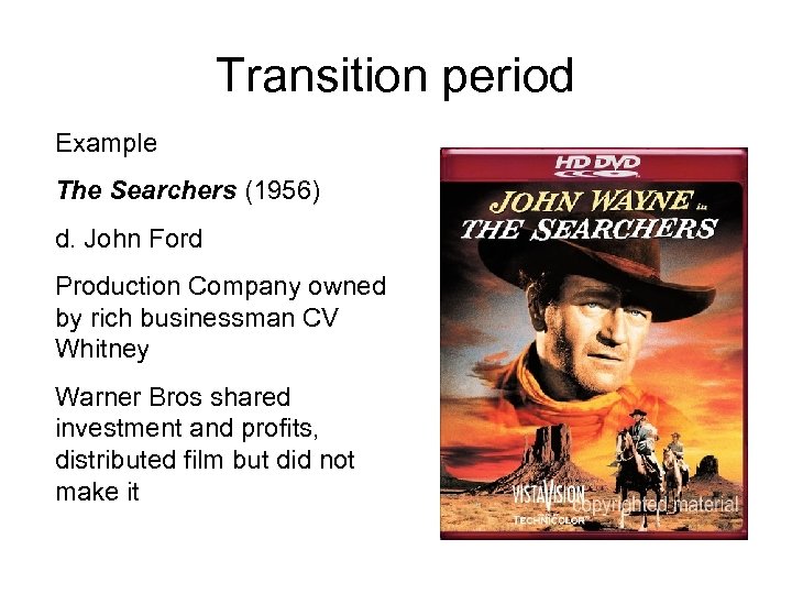 Transition period Example The Searchers (1956) d. John Ford Production Company owned by rich