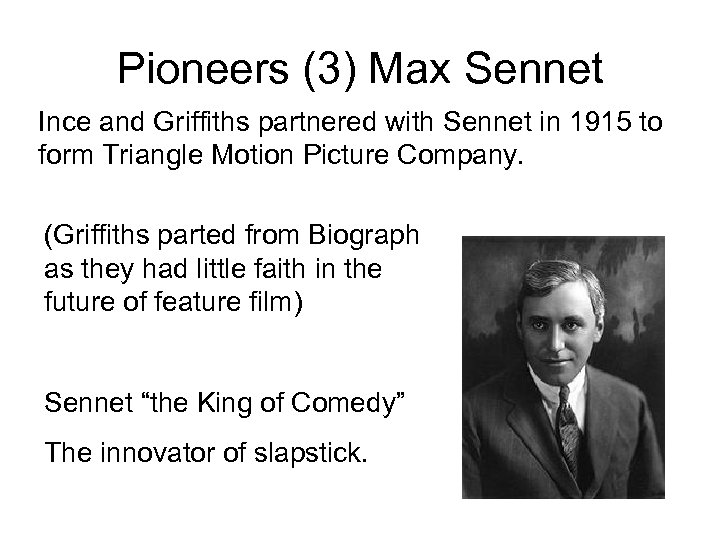 Pioneers (3) Max Sennet Ince and Griffiths partnered with Sennet in 1915 to form