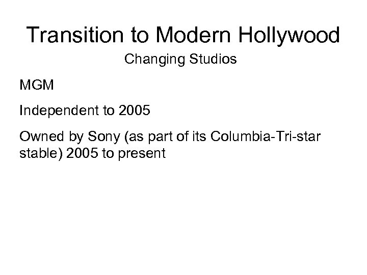 Transition to Modern Hollywood Changing Studios MGM Independent to 2005 Owned by Sony (as