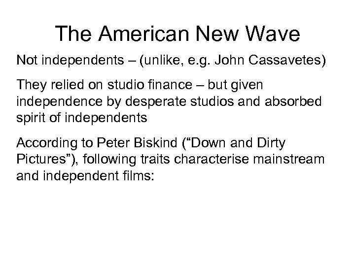 The American New Wave Not independents – (unlike, e. g. John Cassavetes) They relied