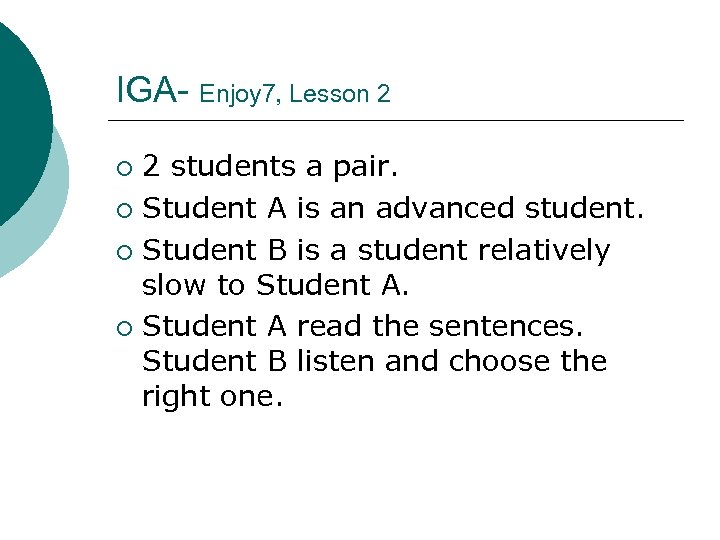 IGA- Enjoy 7, Lesson 2 2 students a pair. ¡ Student A is an