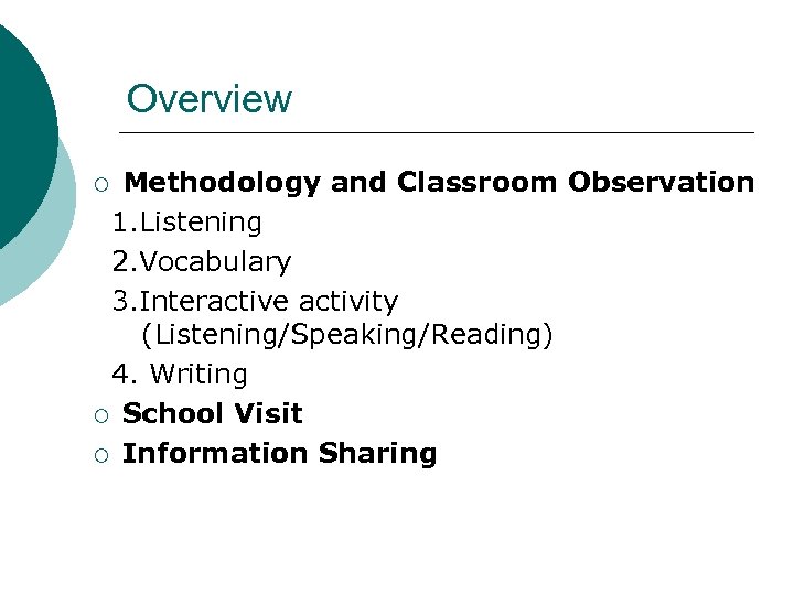 Overview Methodology and Classroom Observation 1. Listening 2. Vocabulary 3. Interactive activity (Listening/Speaking/Reading) 4.