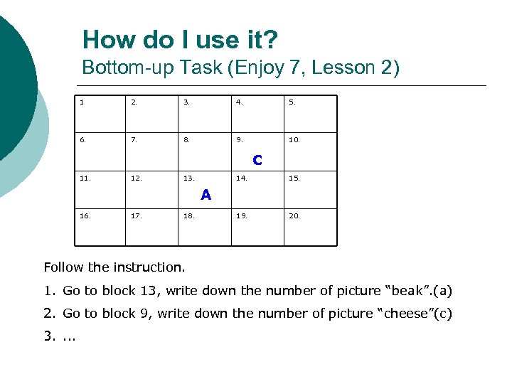 How do I use it? Bottom-up Task (Enjoy 7, Lesson 2) 1 2. 3.