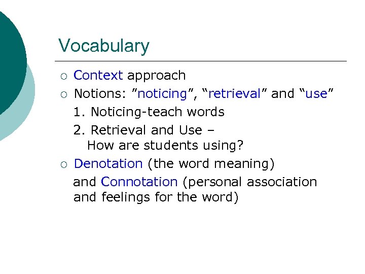 Vocabulary ¡ ¡ ¡ Context approach Notions: ”noticing”, “retrieval” and “use” 1. Noticing-teach words