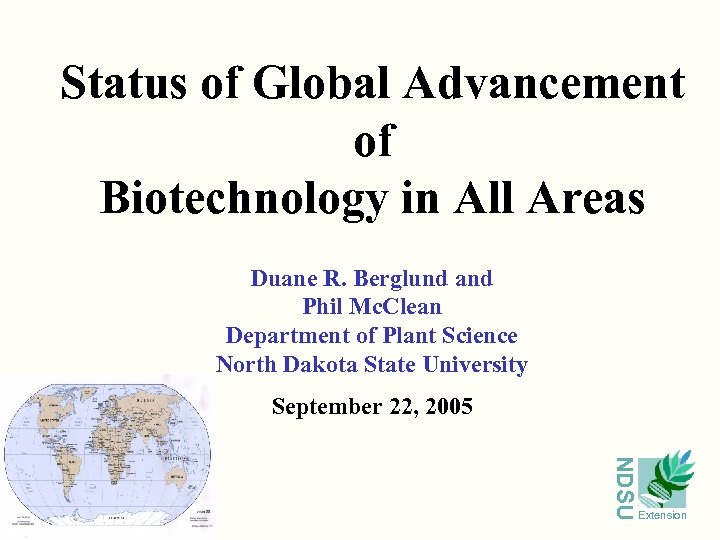 Status of Global Advancement of Biotechnology in All Areas Duane R. Berglund and Phil