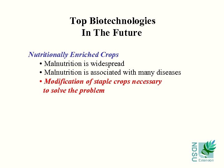 Top Biotechnologies In The Future Nutritionally Enriched Crops • Malnutrition is widespread • Malnutrition