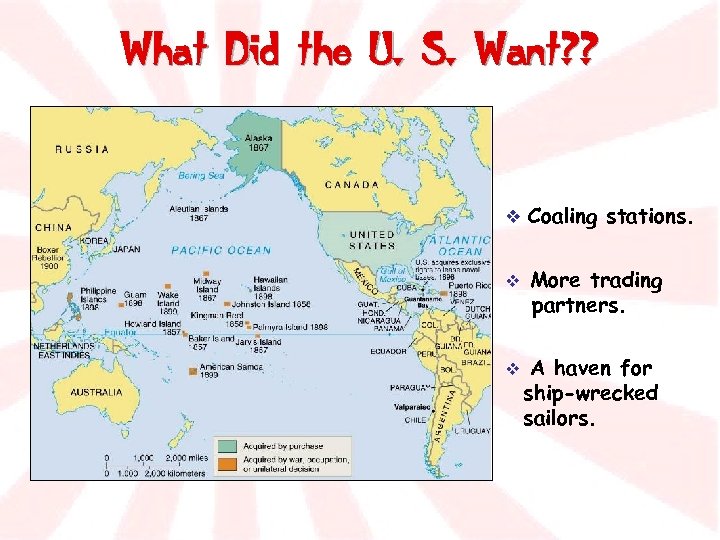 What Did the U. S. Want? ? v Coaling stations. v More trading partners.