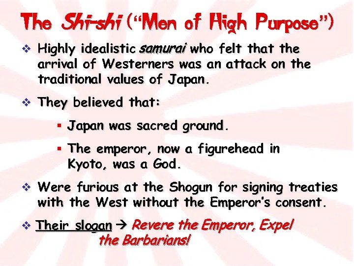 The Shi-shi (“Men of High Purpose”) v Highly idealistic samurai who felt that the