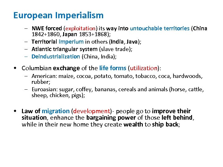 European Imperialism – NWE forced (exploitation) its way into untouchable territories (China 1842+1860, Japan