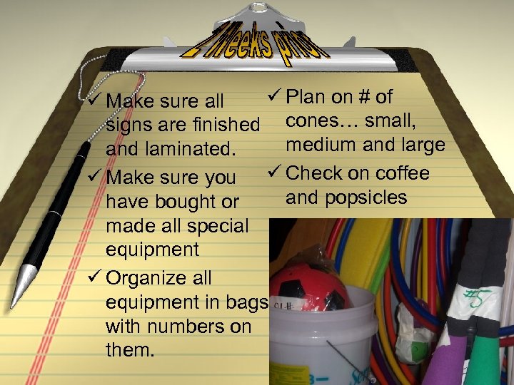 ü Plan on # of ü Make sure all signs are finished cones… small,