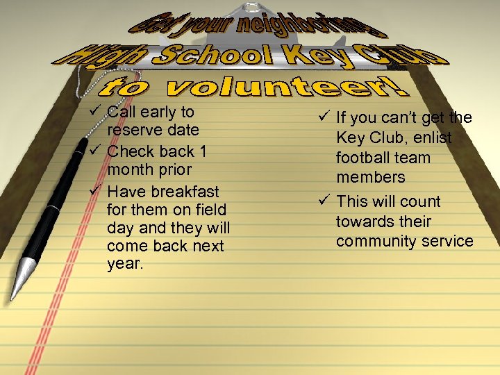 ü Call early to reserve date ü Check back 1 month prior ü Have