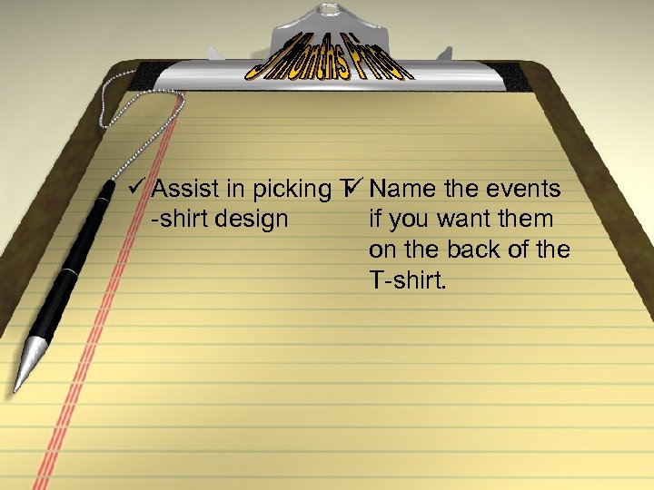 ü Assist in picking T Name the events ü -shirt design if you want