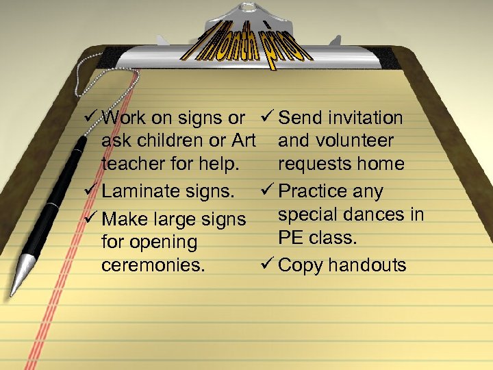 ü Work on signs or ü Send invitation ask children or Art and volunteer