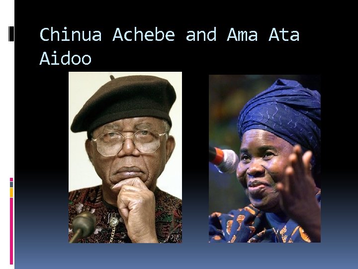 Chinua Achebe and Ama Ata Aidoo 