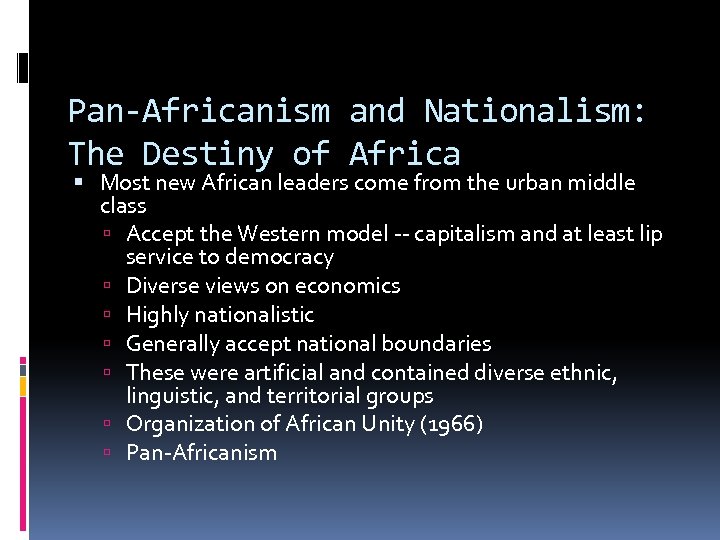 Pan-Africanism and Nationalism: The Destiny of Africa Most new African leaders come from the