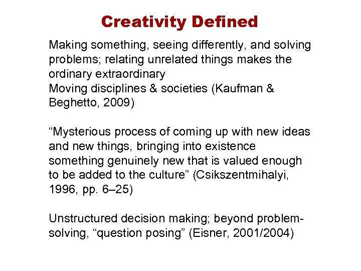 Creativity Defined Making something, seeing differently, and solving problems; relating unrelated things makes the