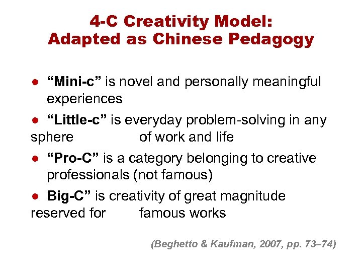 4 -C Creativity Model: Adapted as Chinese Pedagogy ● “Mini-c” is novel and personally