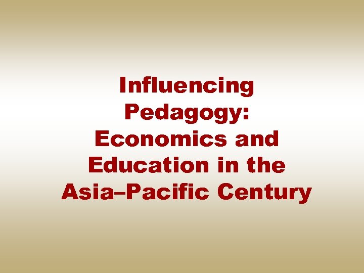 Influencing Pedagogy: Economics and Education in the Asia–Pacific Century 