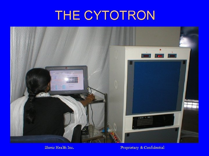 THE CYTOTRON Shreis Health Inc. Proprietary & Confidential 