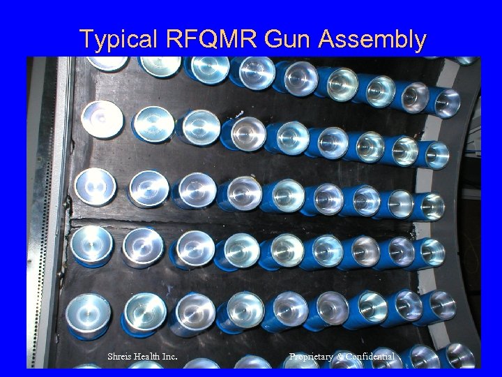 Typical RFQMR Gun Assembly Shreis Health Inc. Proprietary & Confidential 