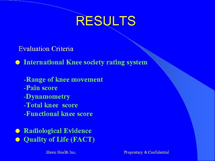 RESULTS Evaluation Criteria l International Knee society rating system -Range of knee movement -Pain