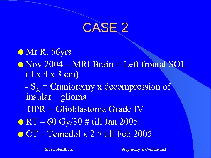 CASE 2 Mr R, 56 yrs l Nov 2004 – MRI Brain = Left