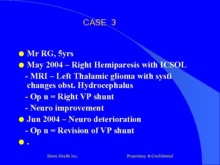CASE 3 Mr RG, 5 yrs l May 2004 – Right Hemiparesis with ICSOL