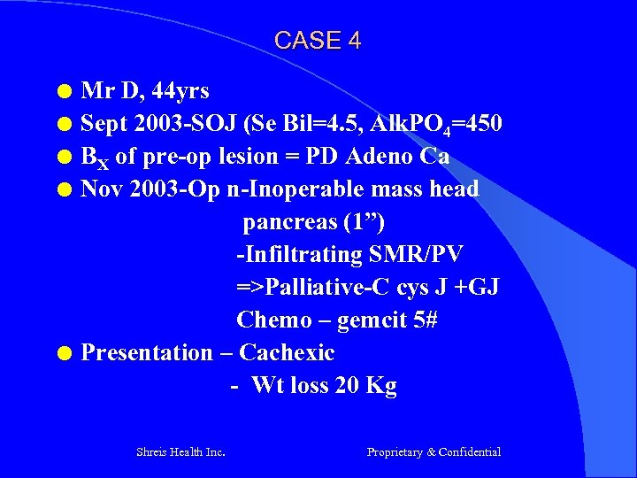CASE 4 l l l Mr D, 44 yrs Sept 2003 -SOJ (Se Bil=4.