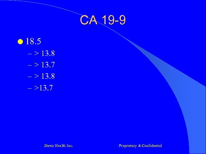 CA 19 -9 l 18. 5 – > 13. 8 – > 13. 7