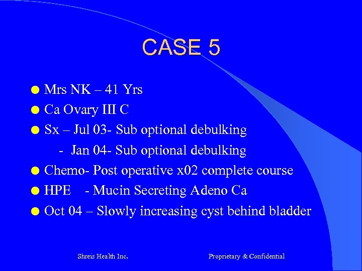 CASE 5 l l l Mrs NK – 41 Yrs Ca Ovary III C