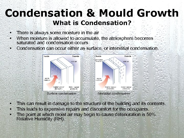 Condensation & Mould Growth What is Condensation? • • • There is always some