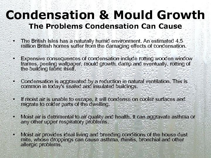 Condensation & Mould Growth The Problems Condensation Cause • The British Isles has a