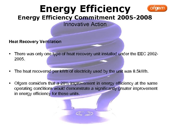 Energy Efficiency Commitment 2005 -2008 Innovative Action Heat Recovery Ventilation • There was only