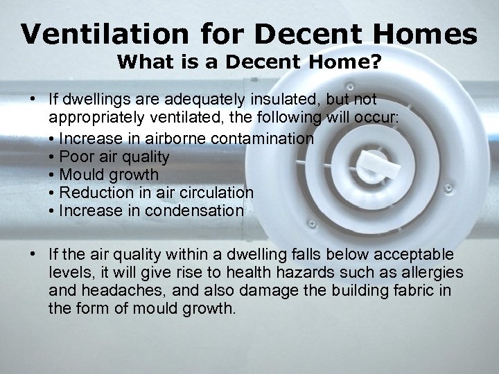 Ventilation for Decent Homes What is a Decent Home? • If dwellings are adequately