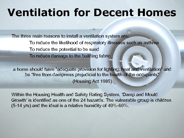 Ventilation for Decent Homes The three main reasons to install a ventilation system are: