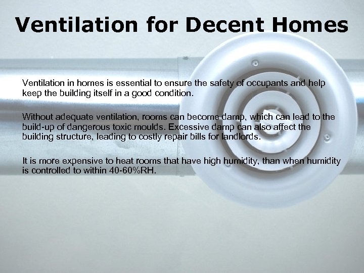Ventilation for Decent Homes Ventilation in homes is essential to ensure the safety of