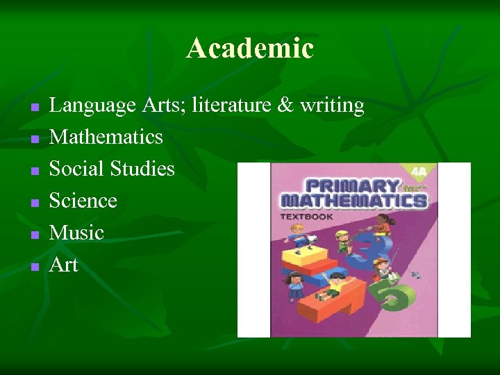 Academic n n n Language Arts; literature & writing Mathematics Social Studies Science Music