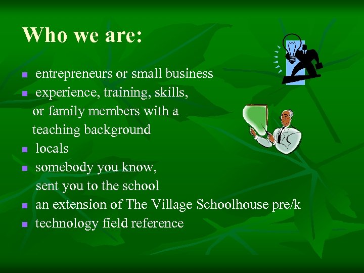 Who we are: entrepreneurs or small business n experience, training, skills, or family members